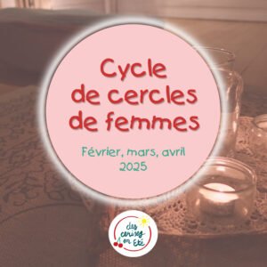 Lire la suite à propos de l’article Cycle de 3 cercles de femmes – Février, mars, avril